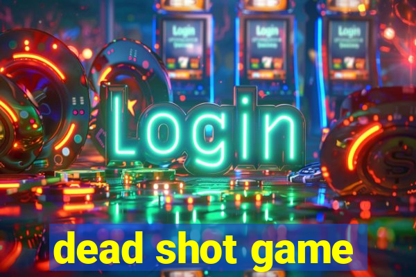 dead shot game